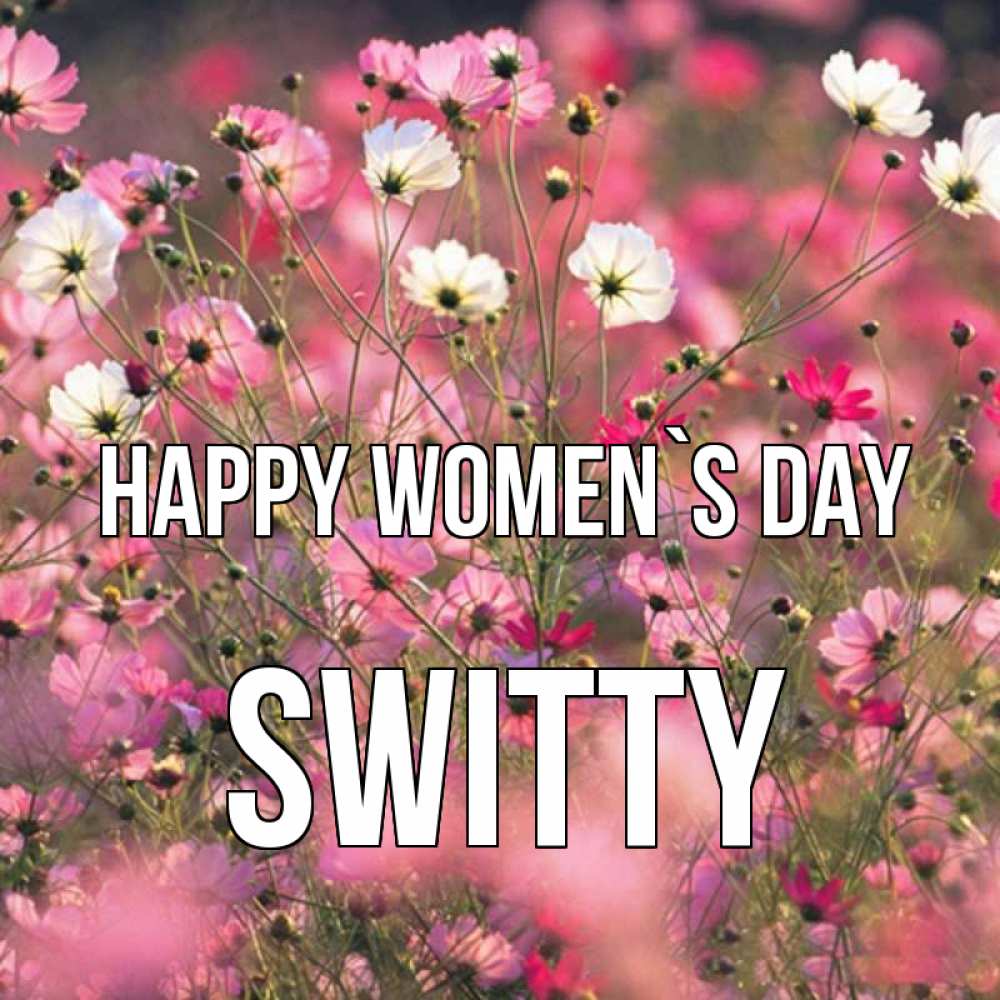 Greetings card с именем, switty happy women`s day красиво 1 Greetings with text for free download 